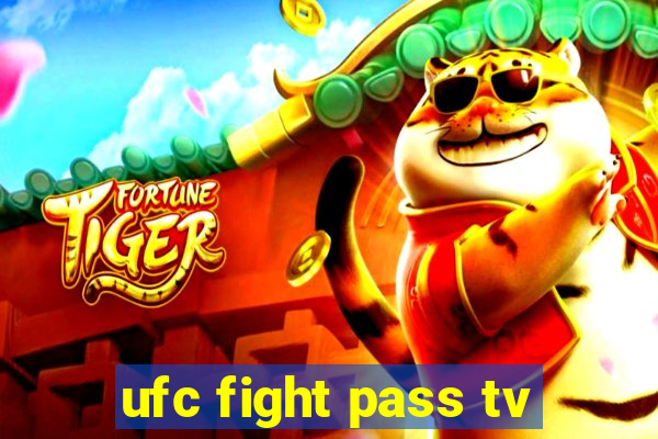 ufc fight pass tv